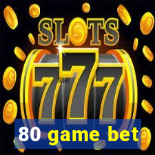 80 game bet